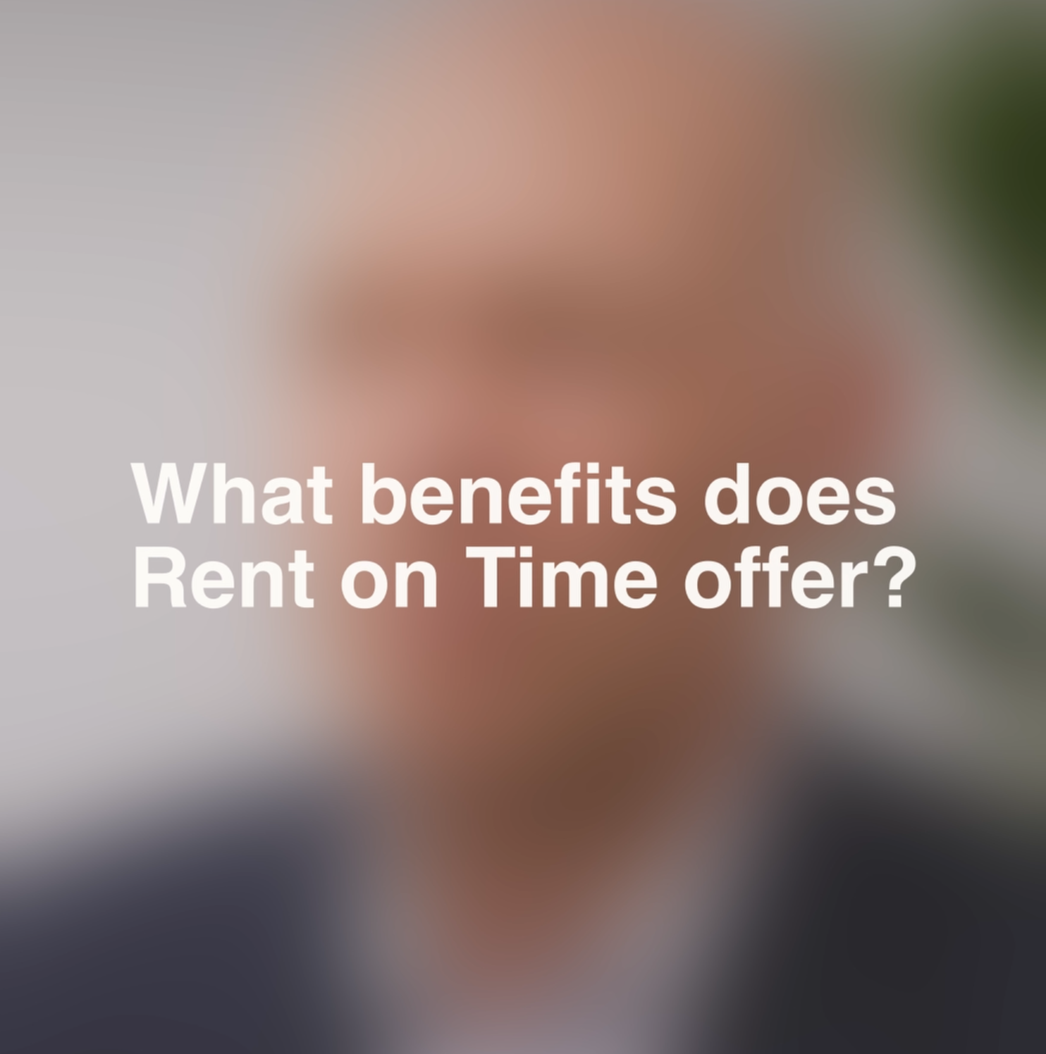 What benefits does rent on time offer?